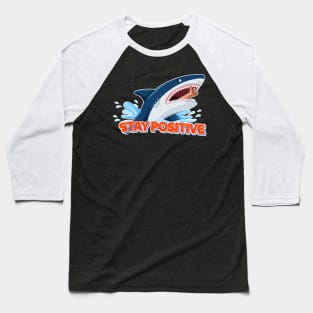 Stay Positive Shark Baseball T-Shirt